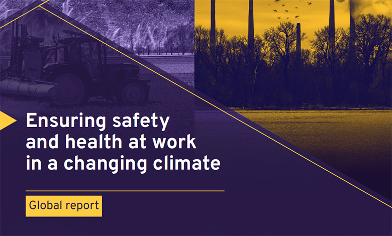 Ensuring safety and health at work in a changing climate - global report from the ILO